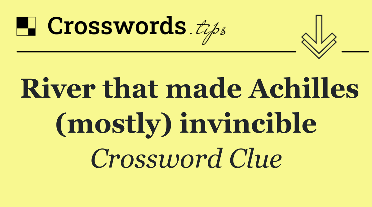 River that made Achilles (mostly) invincible