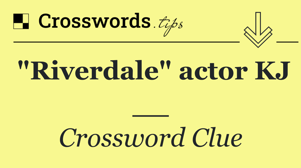 "Riverdale" actor KJ __