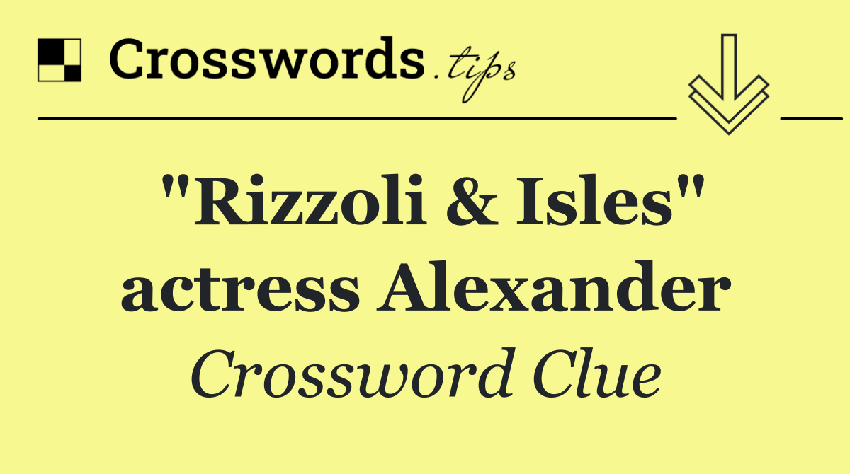"Rizzoli & Isles" actress Alexander