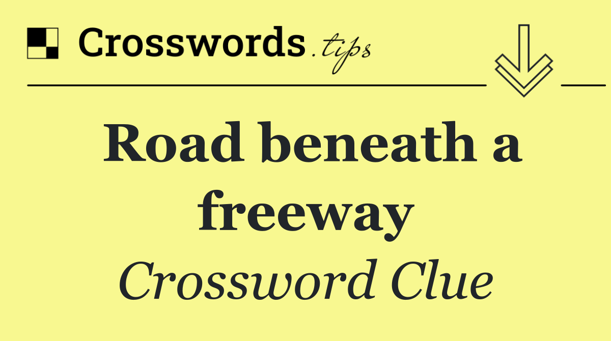 Road beneath a freeway