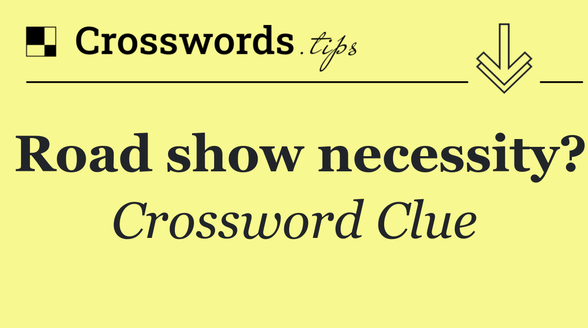 Road show necessity?