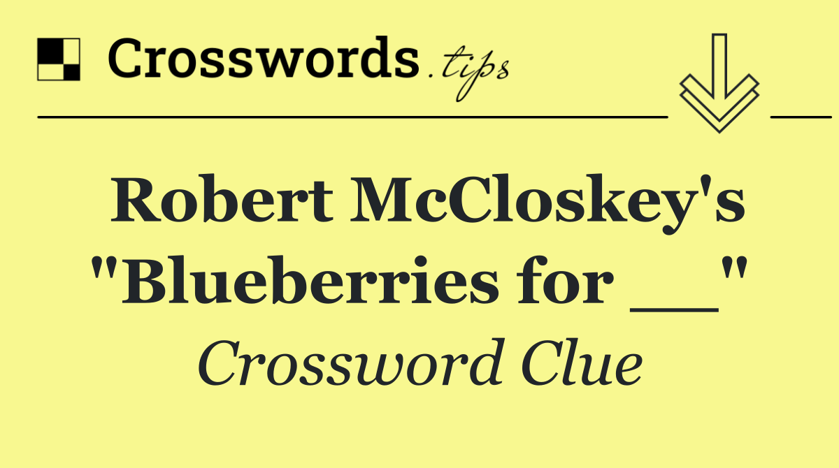 Robert McCloskey's "Blueberries for __"