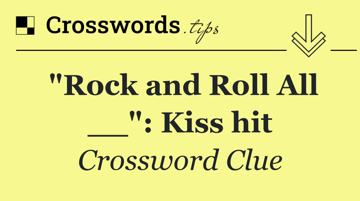 "Rock and Roll All __": Kiss hit