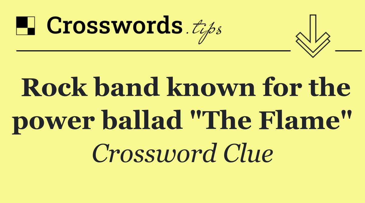 Rock band known for the power ballad "The Flame"