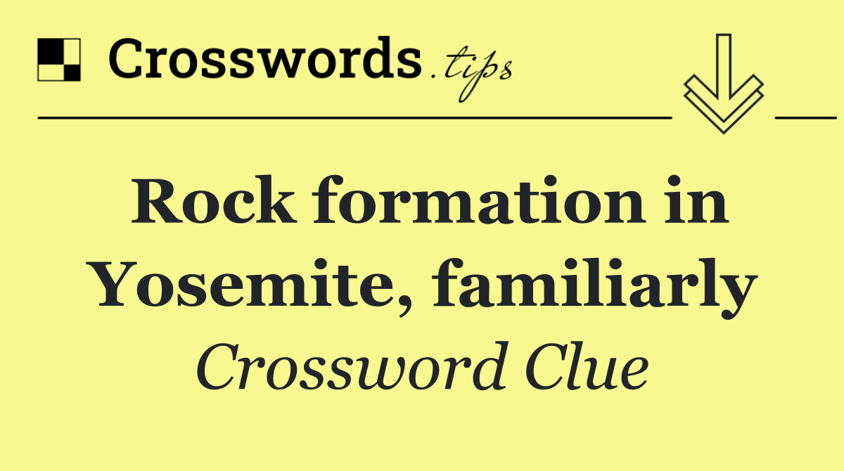 Rock formation in Yosemite, familiarly