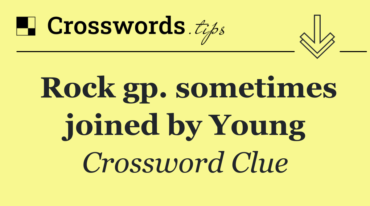 Rock gp. sometimes joined by Young