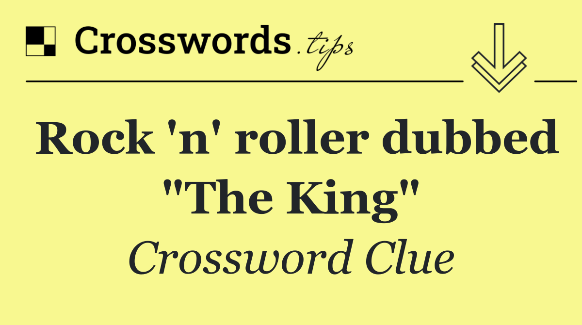 Rock 'n' roller dubbed "The King"