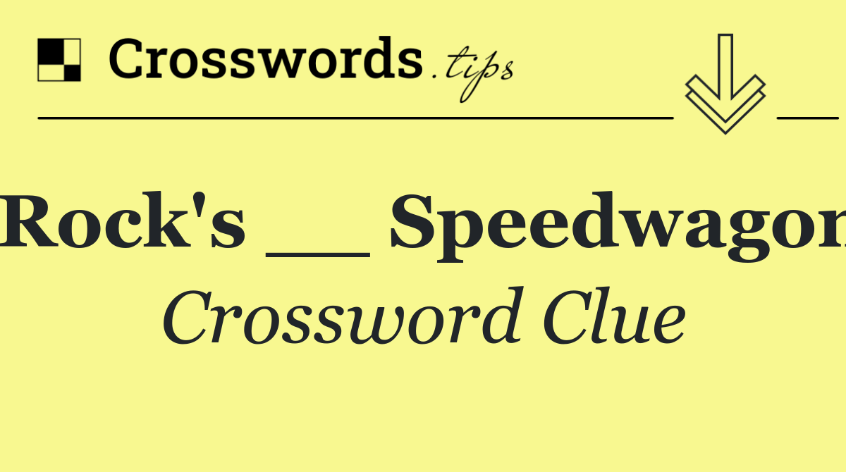 Rock's __ Speedwagon