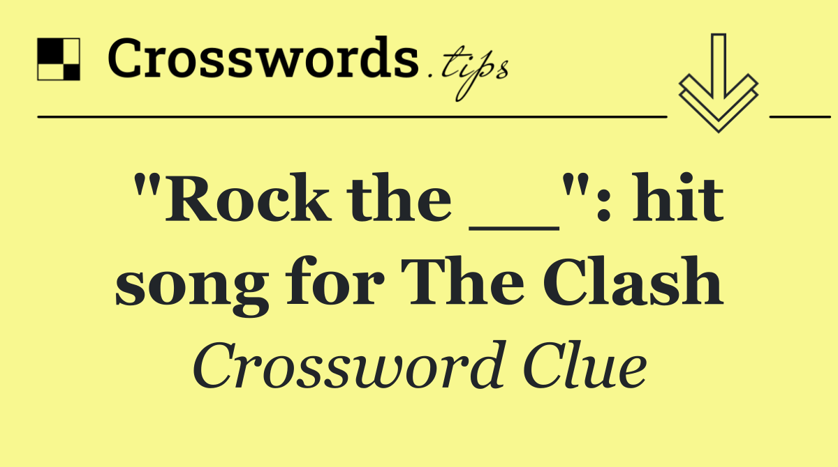 "Rock the __": hit song for The Clash