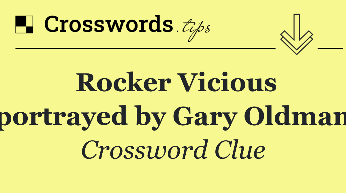 Rocker Vicious portrayed by Gary Oldman