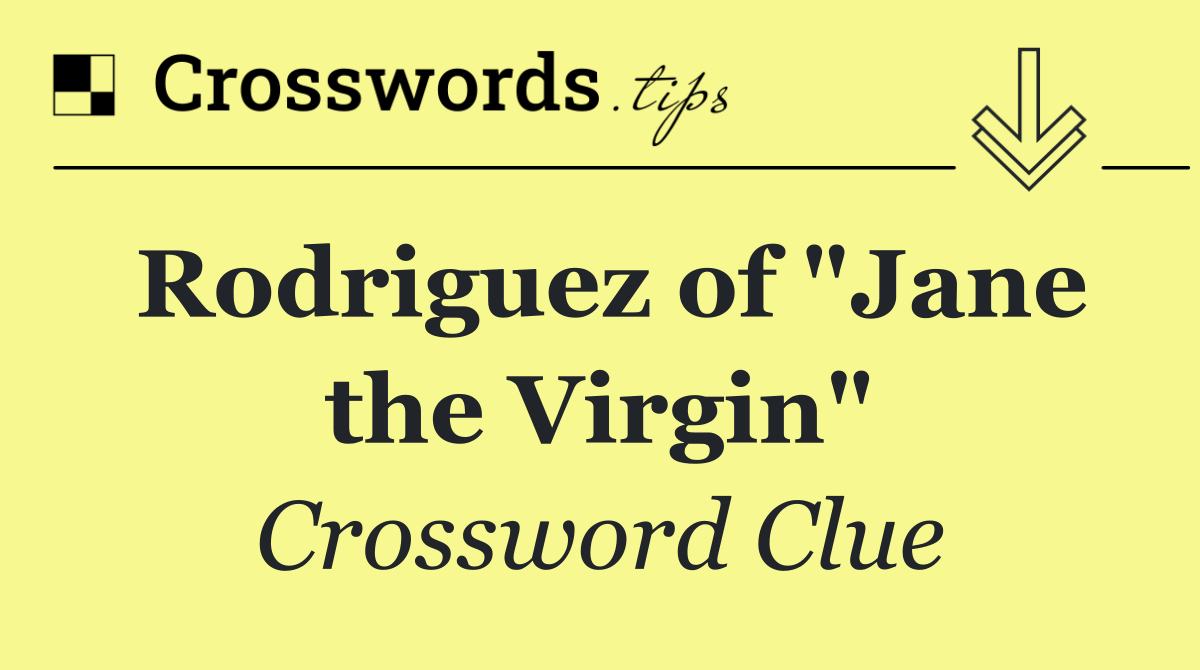 Rodriguez of "Jane the Virgin"