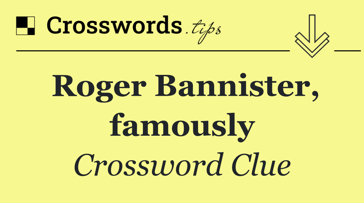 Roger Bannister, famously