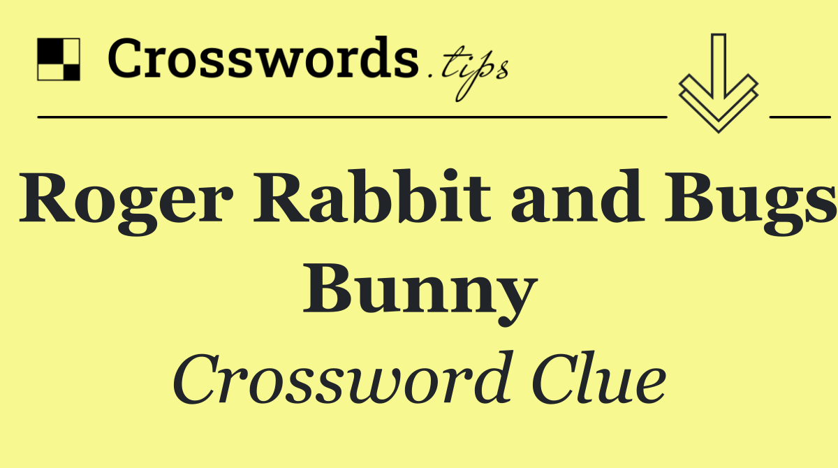 Roger Rabbit and Bugs Bunny