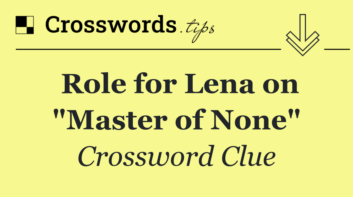 Role for Lena on "Master of None"