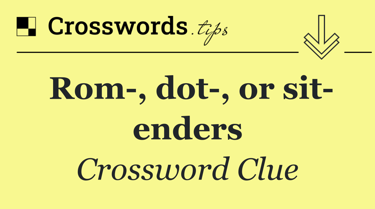 Rom , dot , or sit  enders