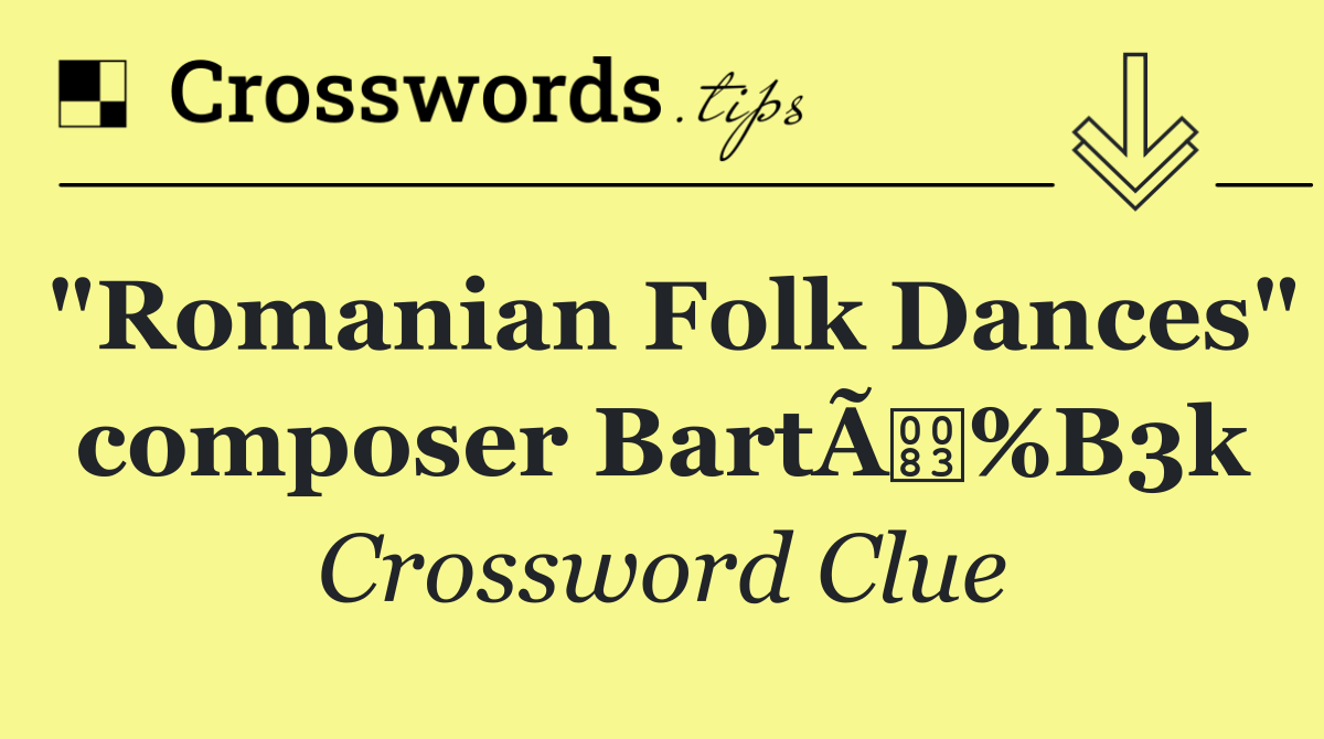 "Romanian Folk Dances" composer BartÃ%B3k