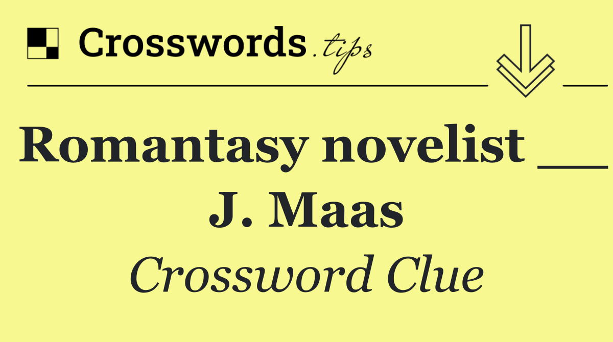Romantasy novelist __ J. Maas