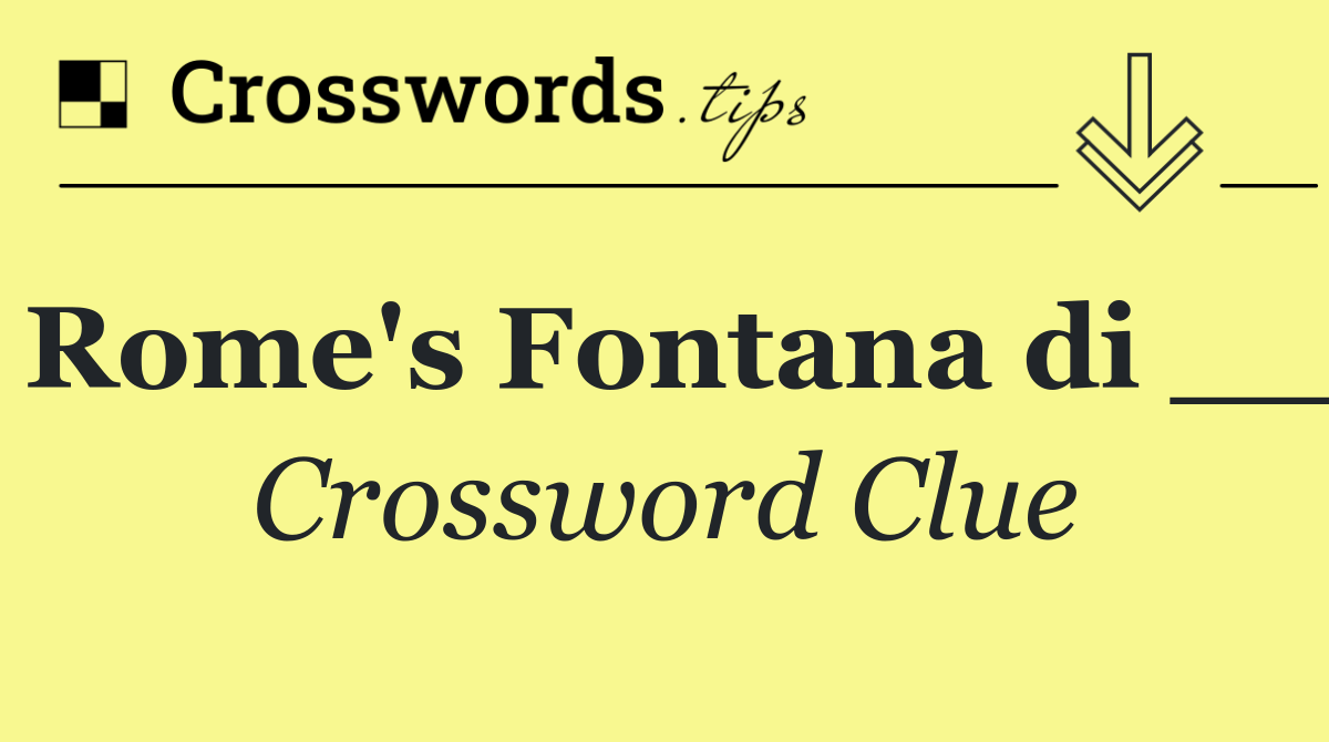 Rome's Fontana di __