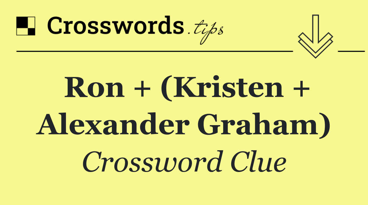 Ron + (Kristen + Alexander Graham)