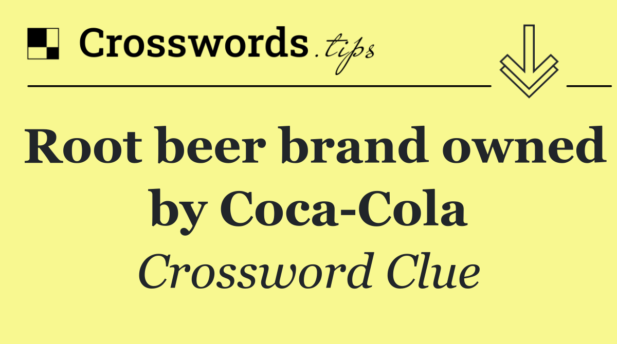 Root beer brand owned by Coca Cola