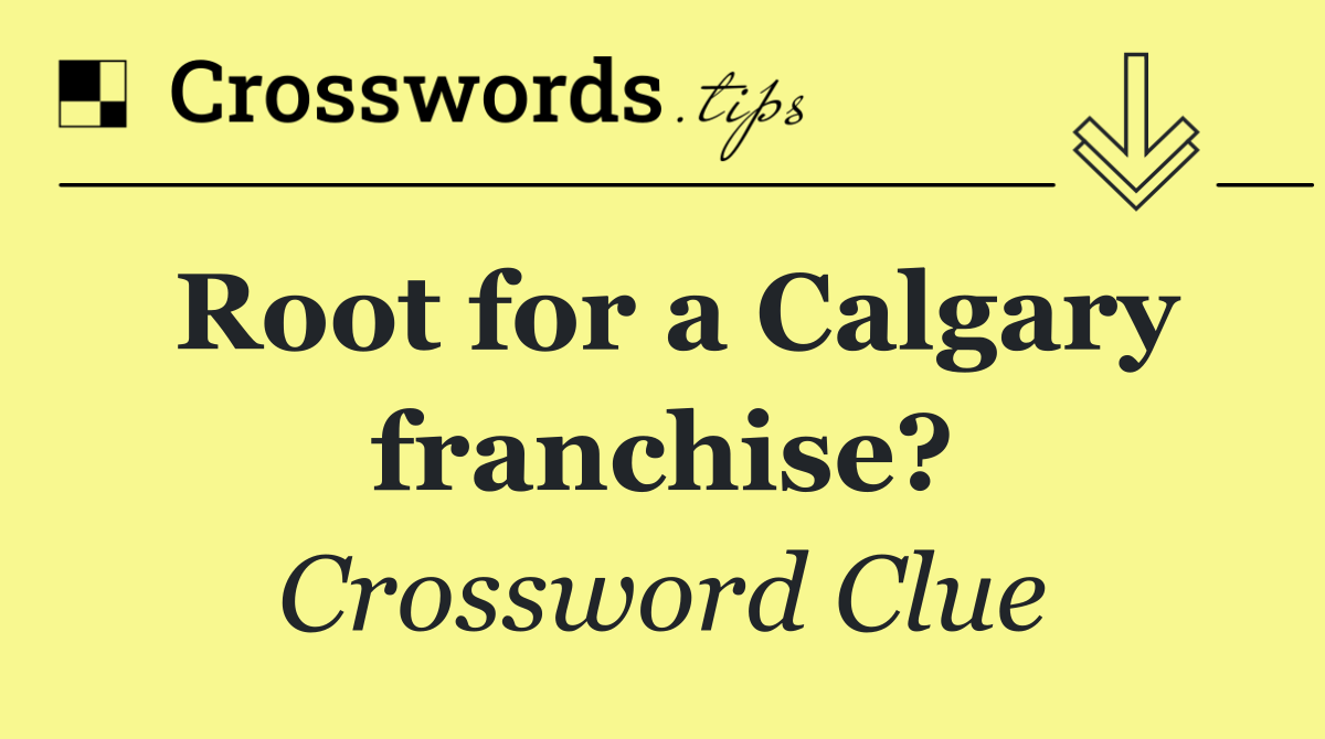Root for a Calgary franchise?