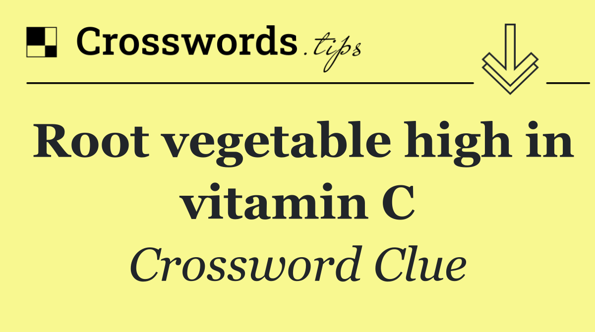 Root vegetable high in vitamin C