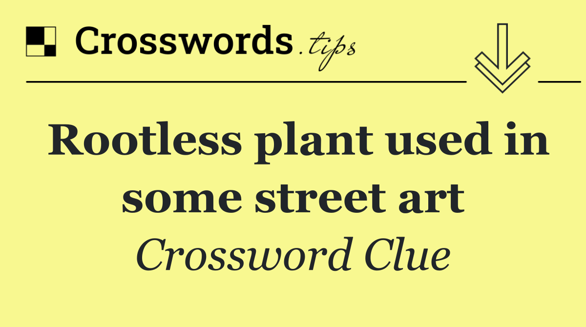 Rootless plant used in some street art