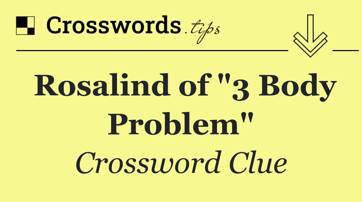 Rosalind of "3 Body Problem"