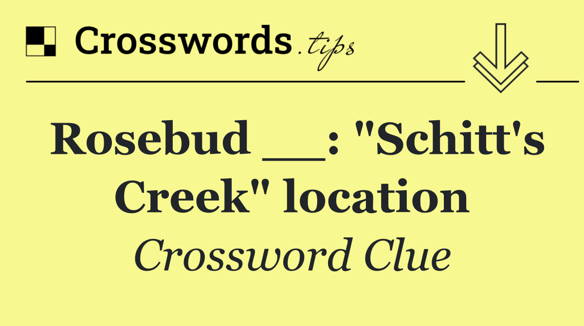 Rosebud __: "Schitt's Creek" location
