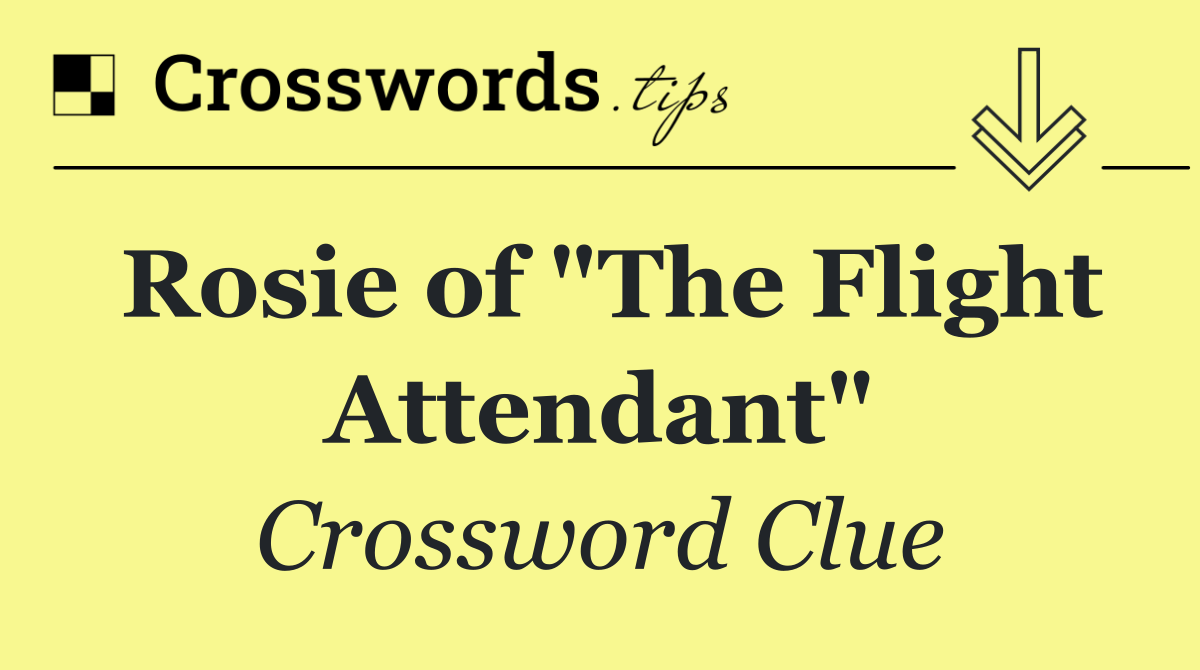 Rosie of "The Flight Attendant"