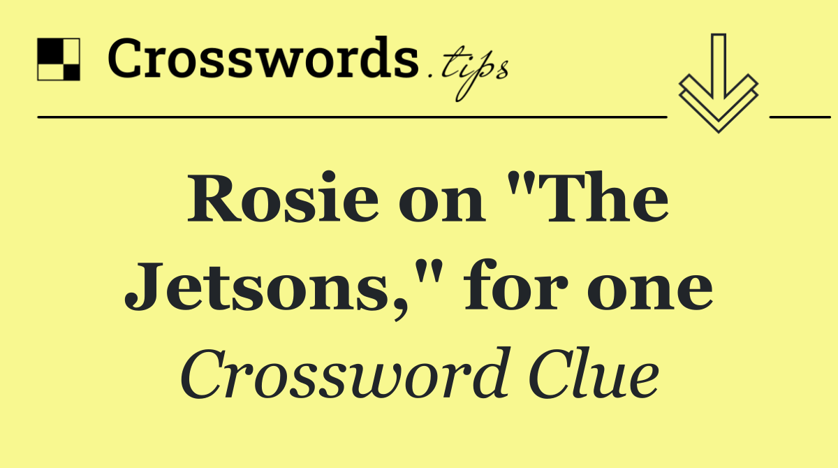 Rosie on "The Jetsons," for one