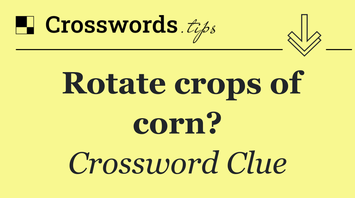 Rotate crops of corn?
