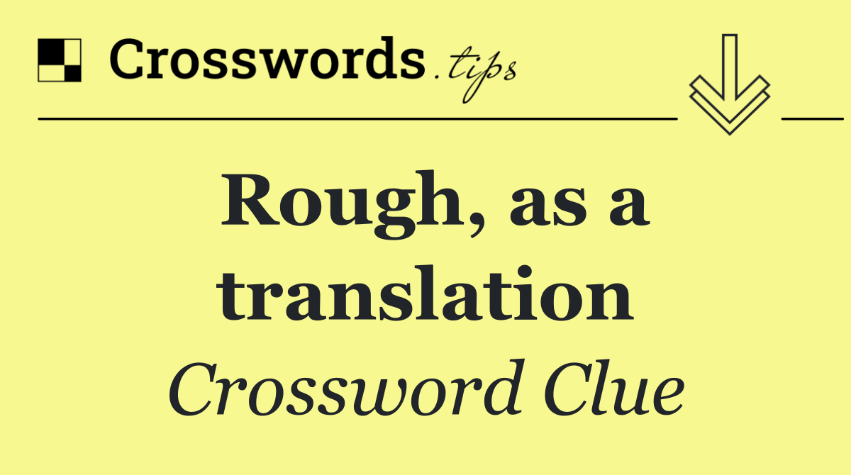 Rough, as a translation