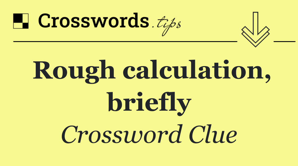 Rough calculation, briefly