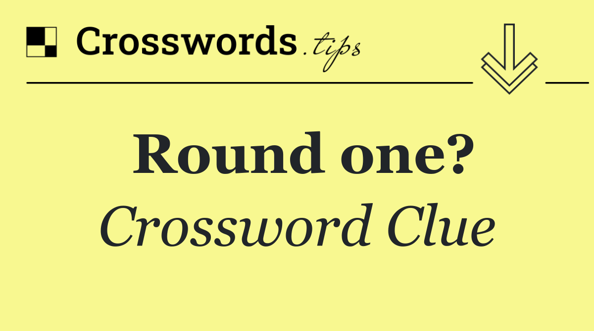 Round one?