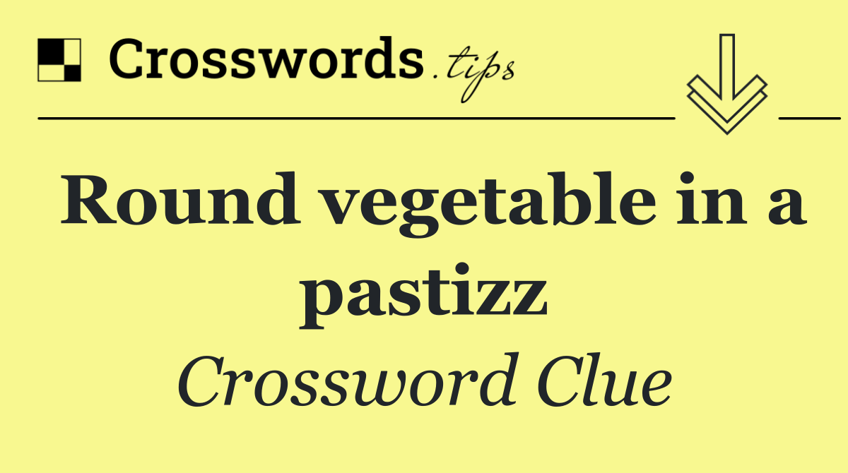 Round vegetable in a pastizz