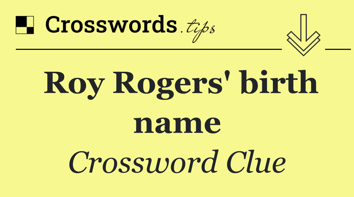 Roy Rogers' birth name