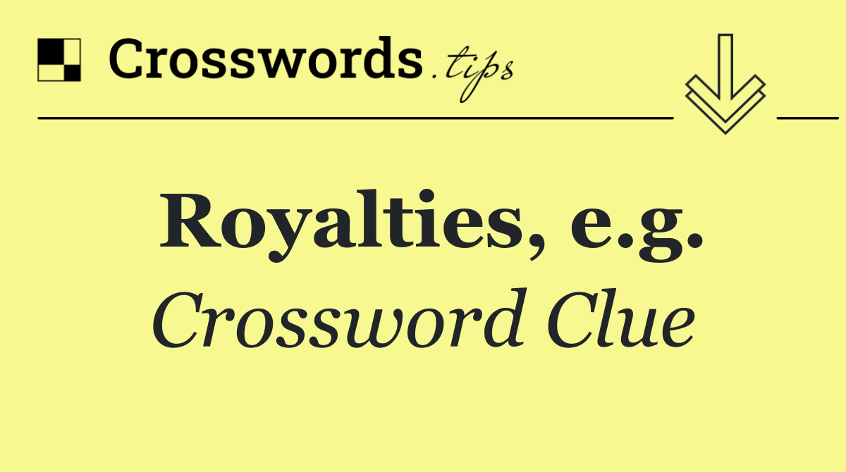 Royalties, e.g.