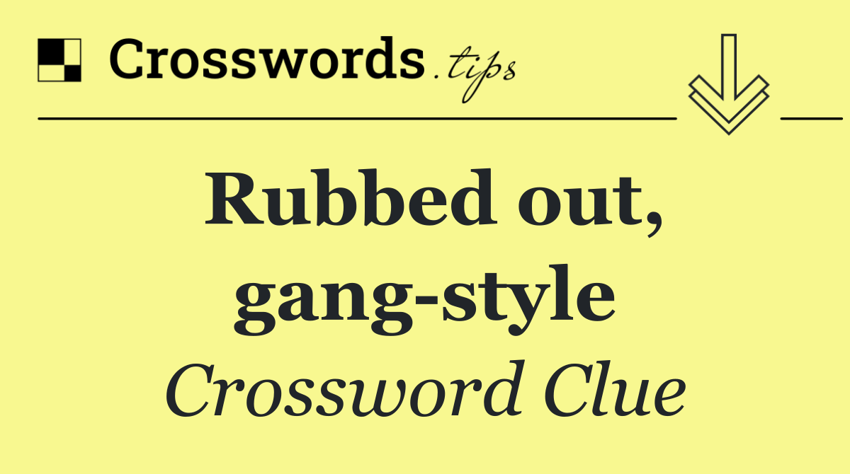 Rubbed out, gang style