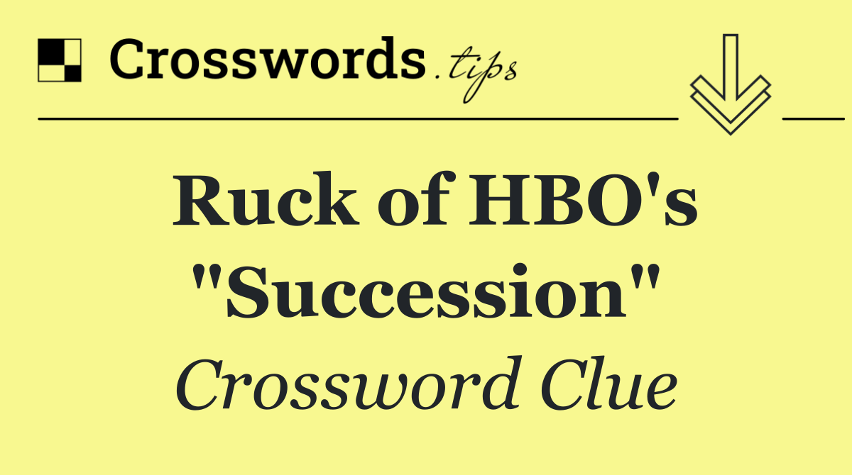 Ruck of HBO's "Succession"