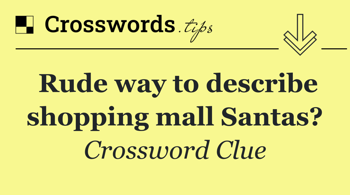 Rude way to describe shopping mall Santas?
