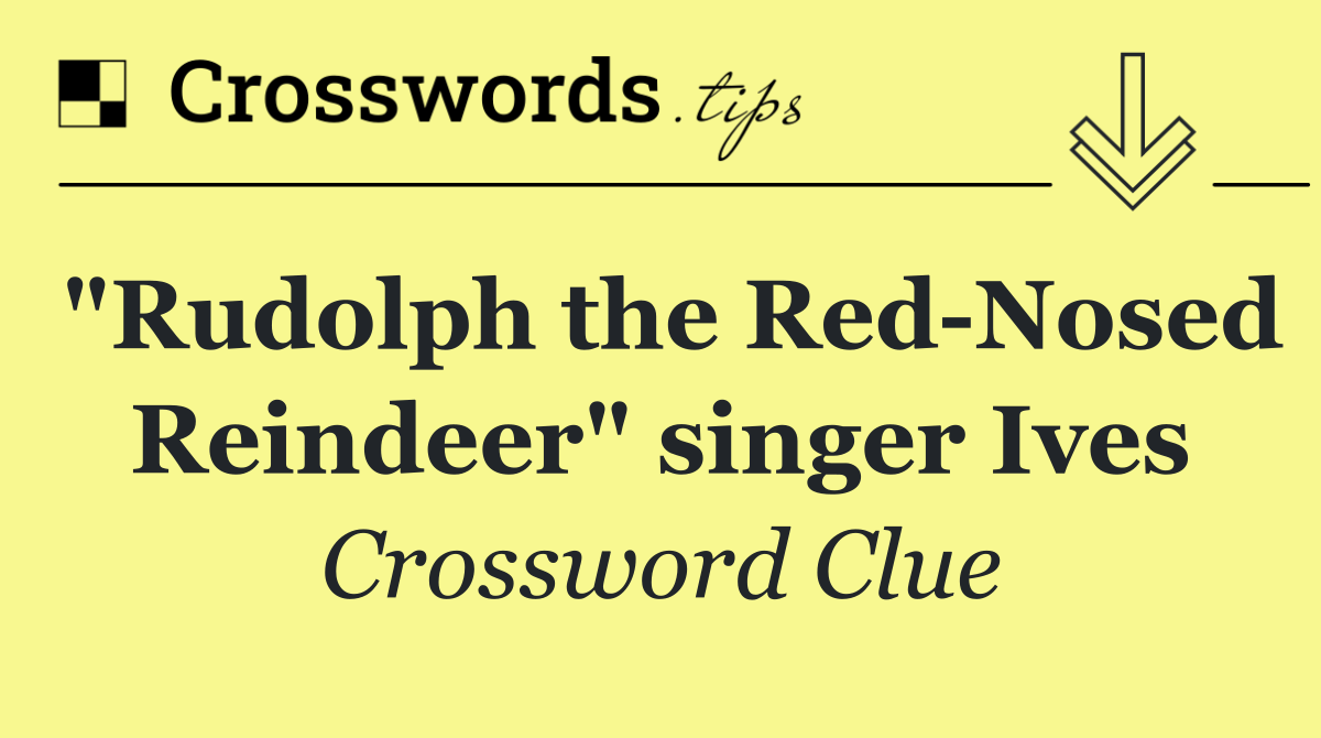 "Rudolph the Red Nosed Reindeer" singer Ives