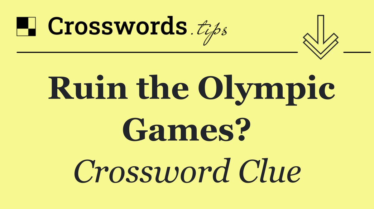 Ruin the Olympic Games?
