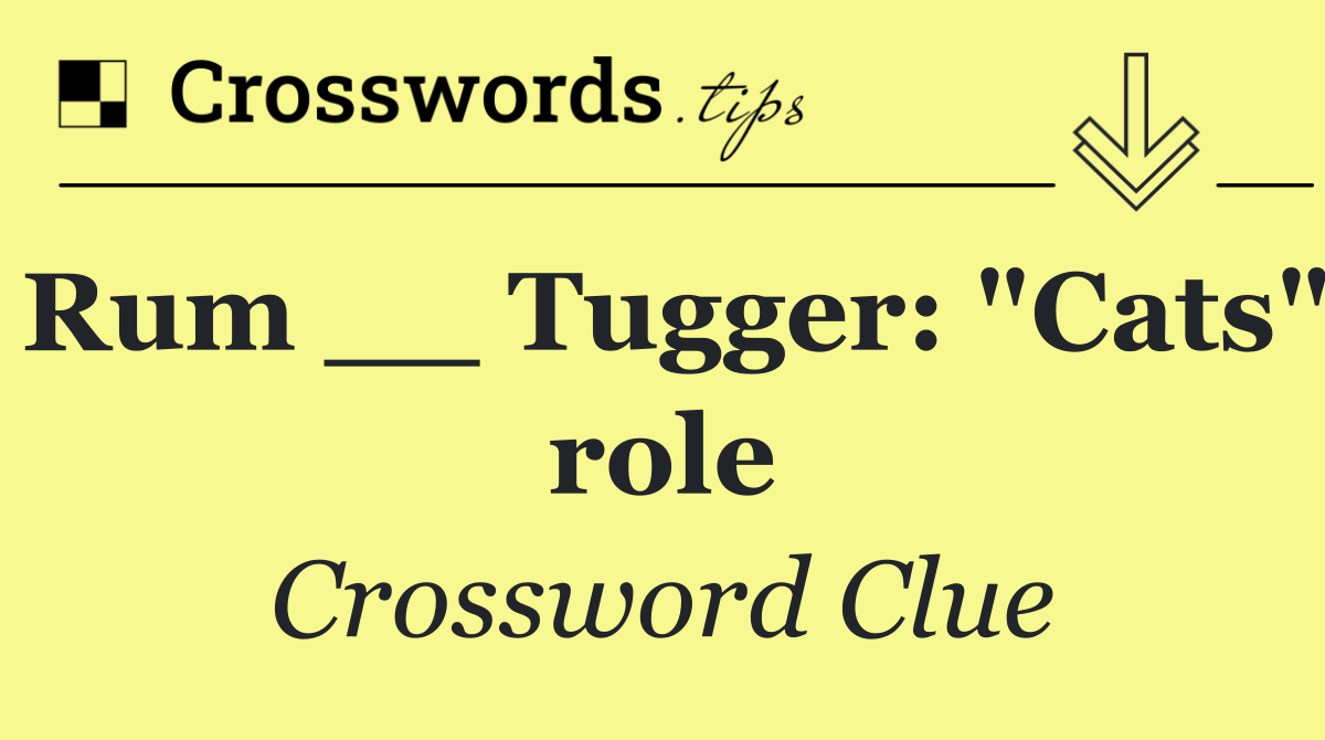 Rum __ Tugger: "Cats" role
