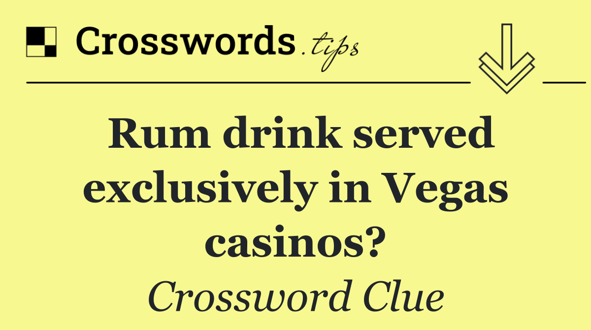 Rum drink served exclusively in Vegas casinos?