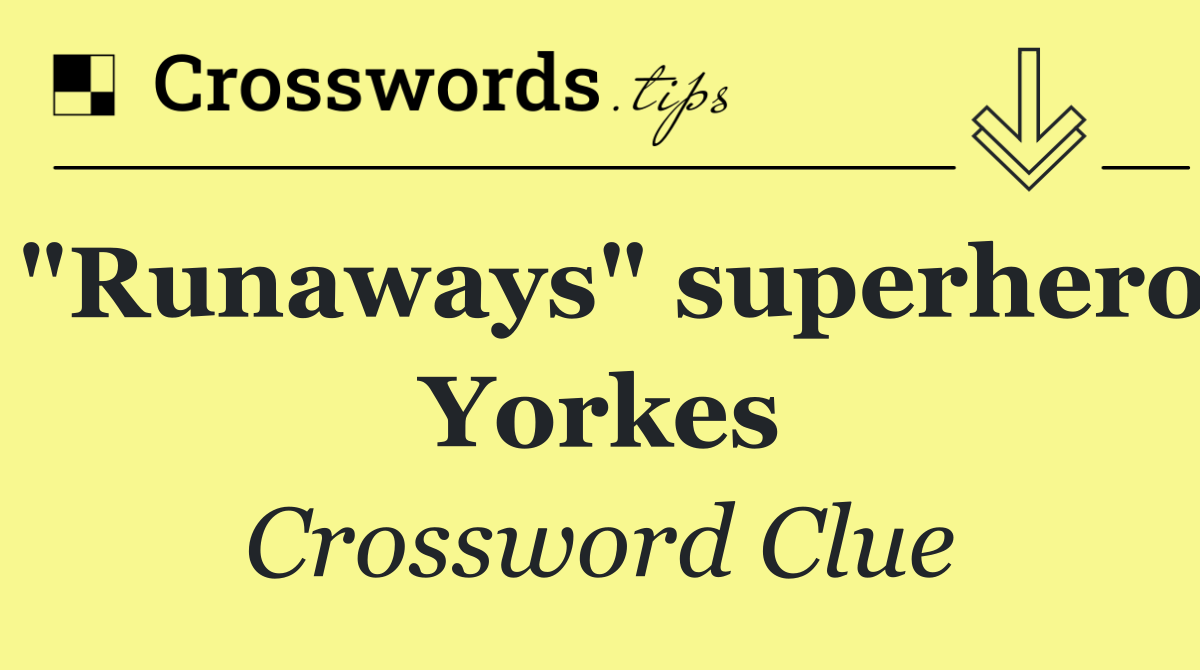 "Runaways" superhero Yorkes