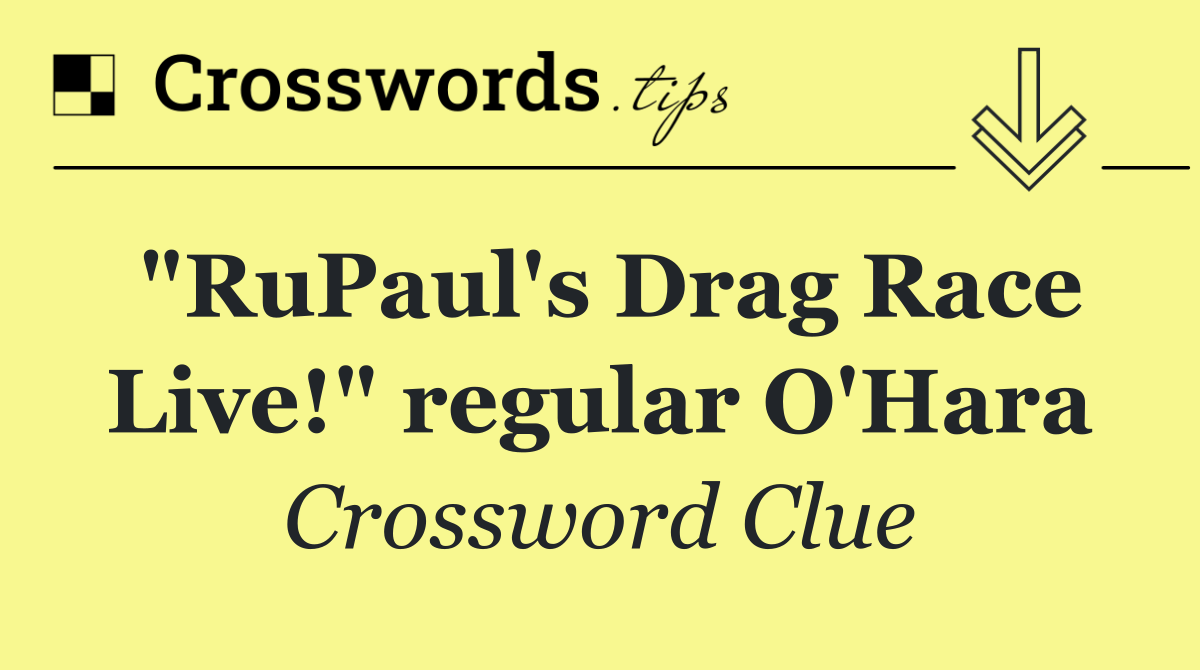 "RuPaul's Drag Race Live!" regular O'Hara