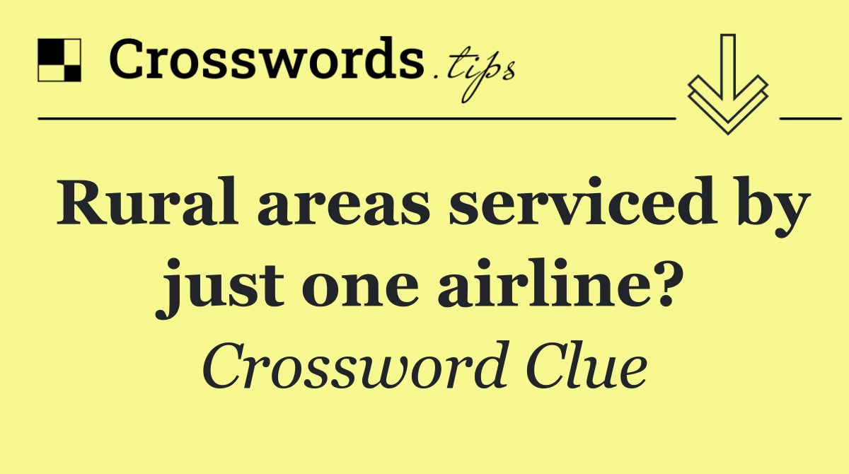 Rural areas serviced by just one airline?