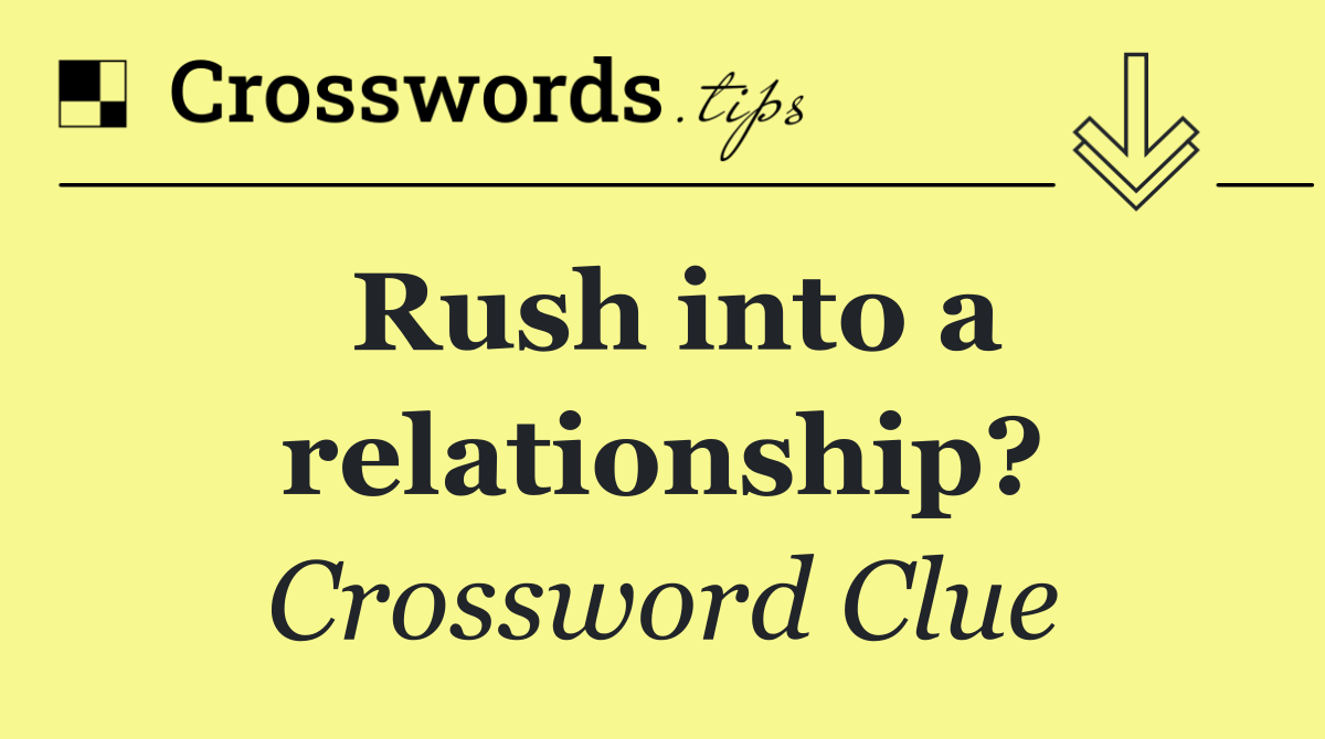 Rush into a relationship?