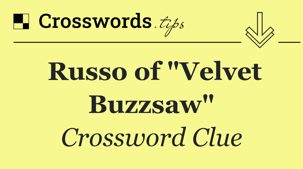 Russo of "Velvet Buzzsaw"